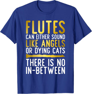 Flutes can either sound like Angels or dying Cats fun Flute T-Shirt - T-Shirt | Royal