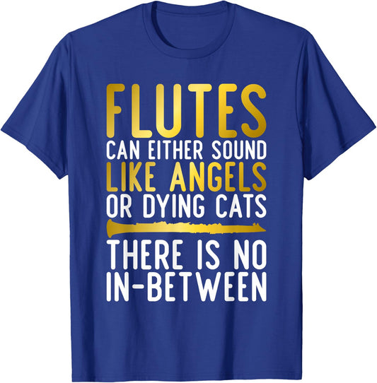 Flutes can either sound like Angels or dying Cats fun Flute T-Shirt - T-Shirt | Royal