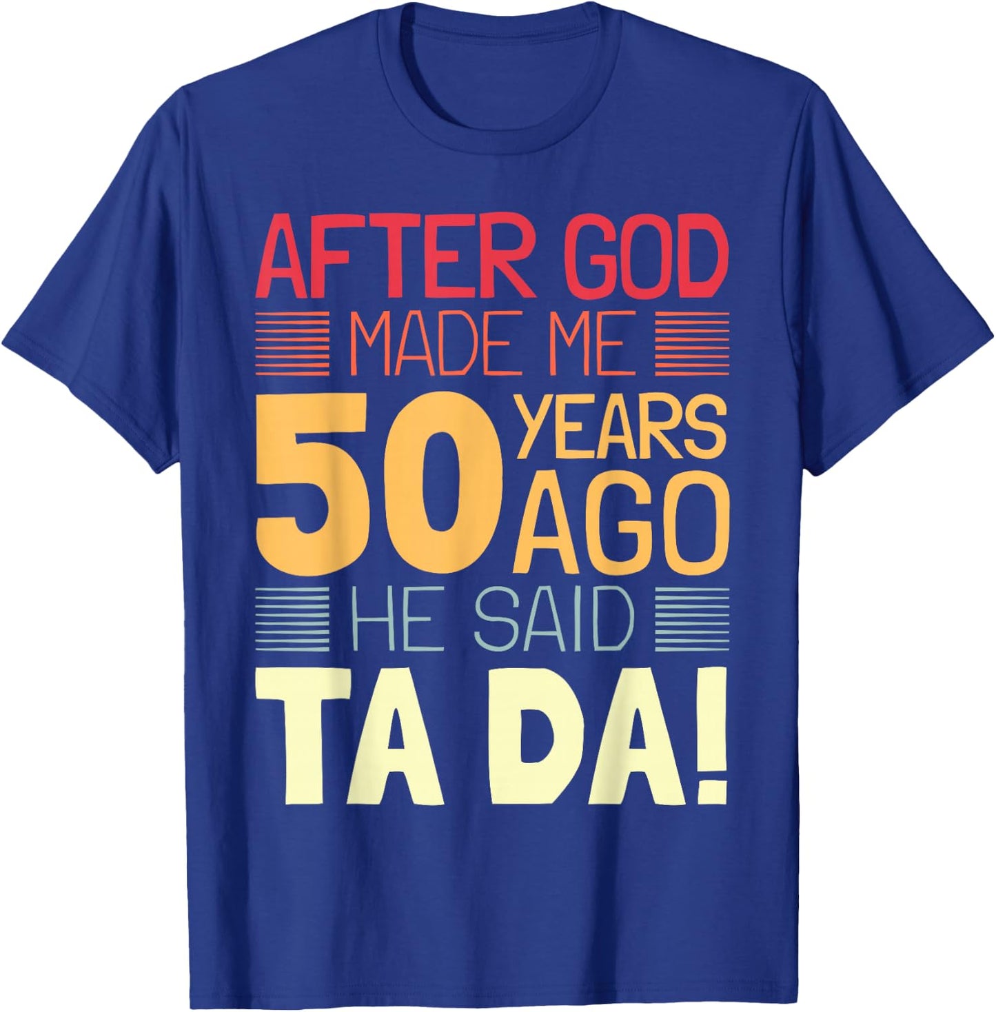 Funny 50th Birthday I God Said Ta Da! I 50 Year Old T-Shirt - T-Shirt | Royal