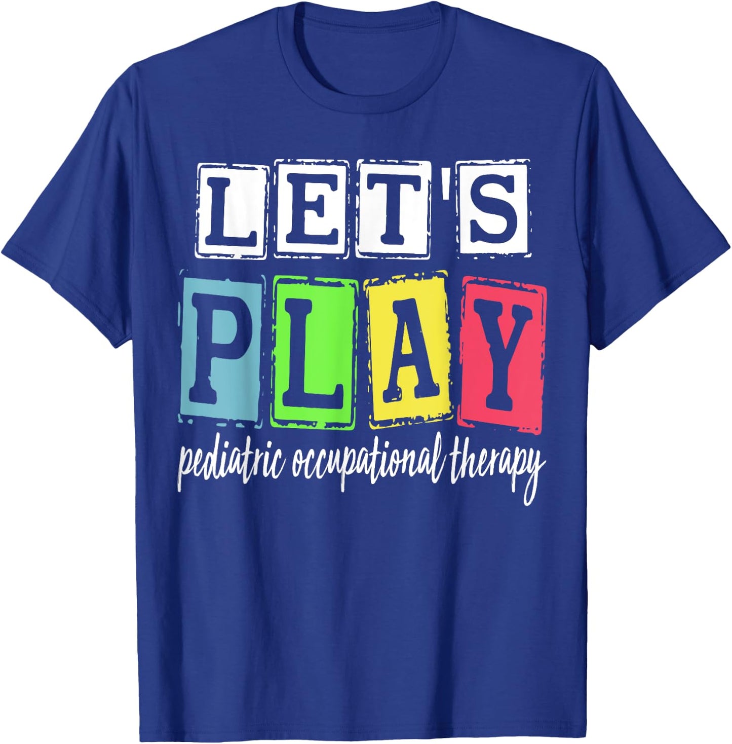 Let's Play Pediatric Occupational Therapy Therapist OT SLP T-Shirt - T-Shirt | Royal