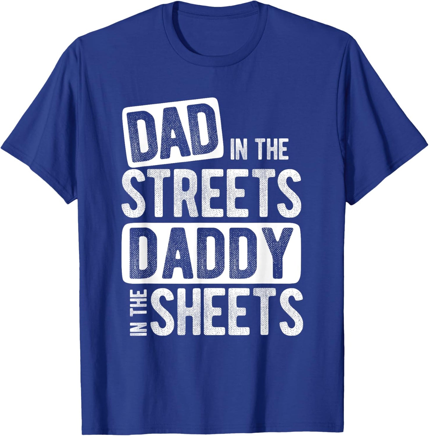 Dad In The Streets Daddy In The Sheets Best Dad Ever T-Shirt - T-Shirt | Royal