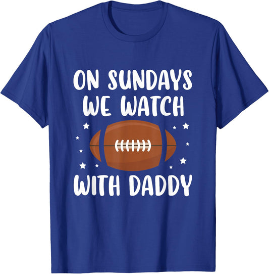 On Sundays We Watch Football With Daddy T-Shirt - T-Shirt | Royal