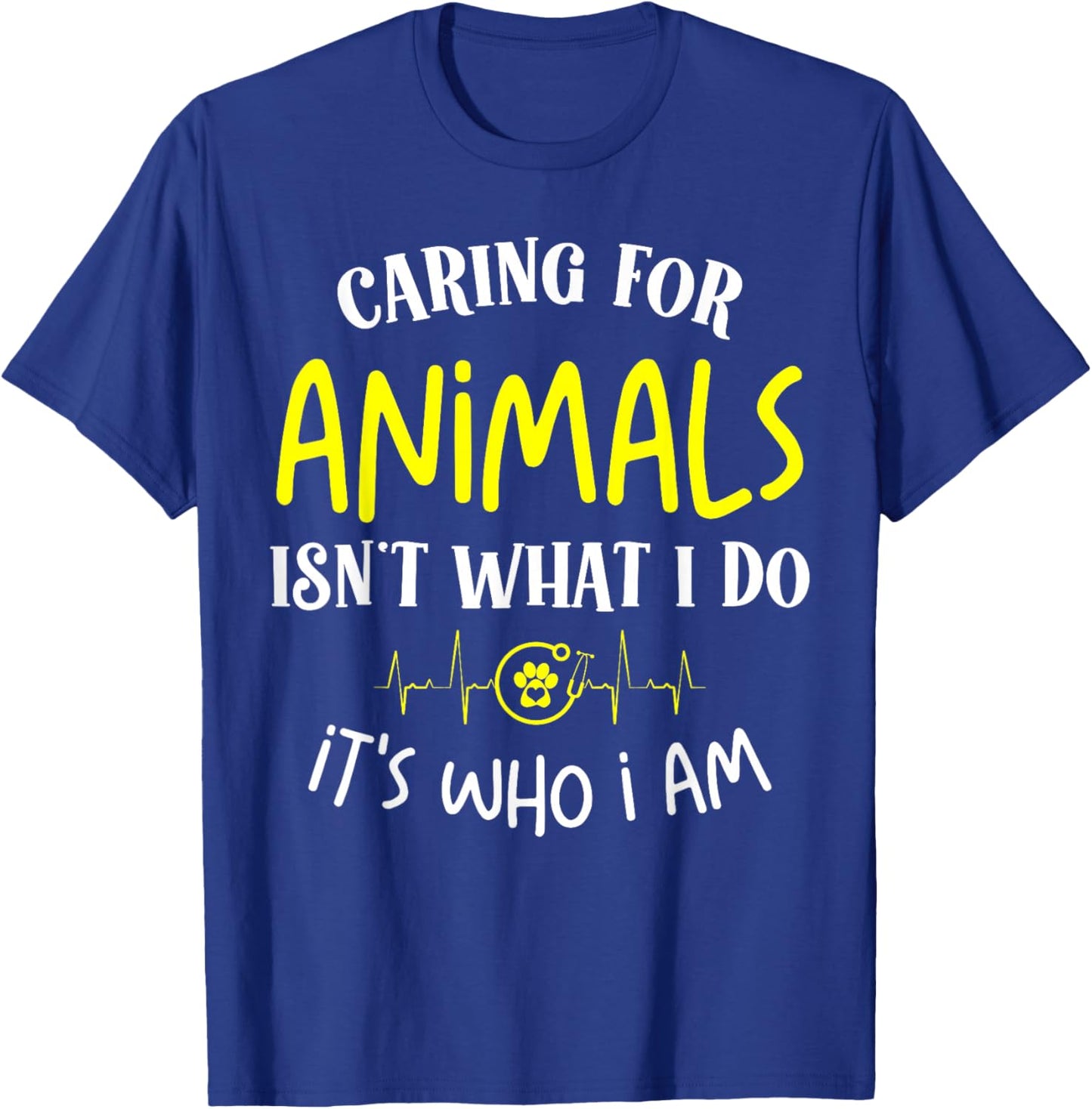 Caring for Animals Isn't what I do It's Who animal rescue T-Shirt - T-Shirt | Royal