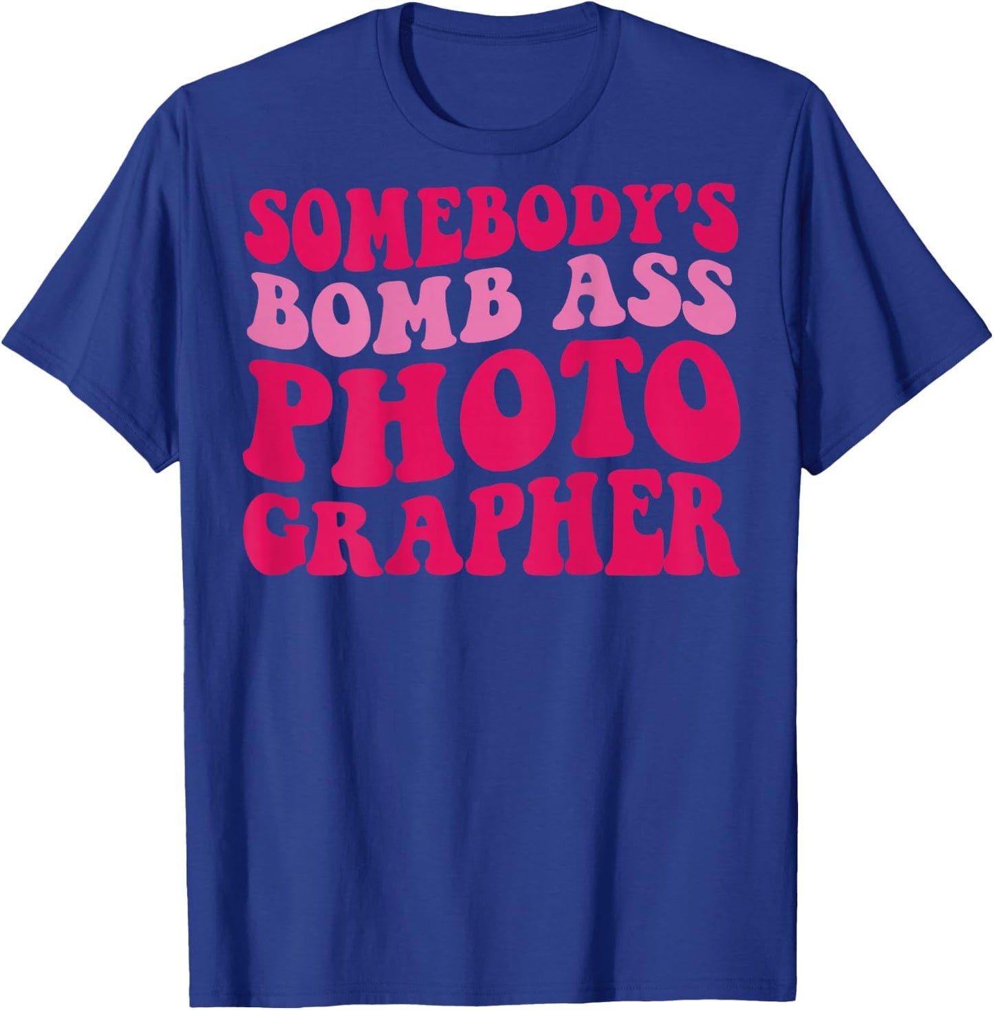 Somebody's Bomb Ass Photographer T-Shirt - T-Shirt | Royal