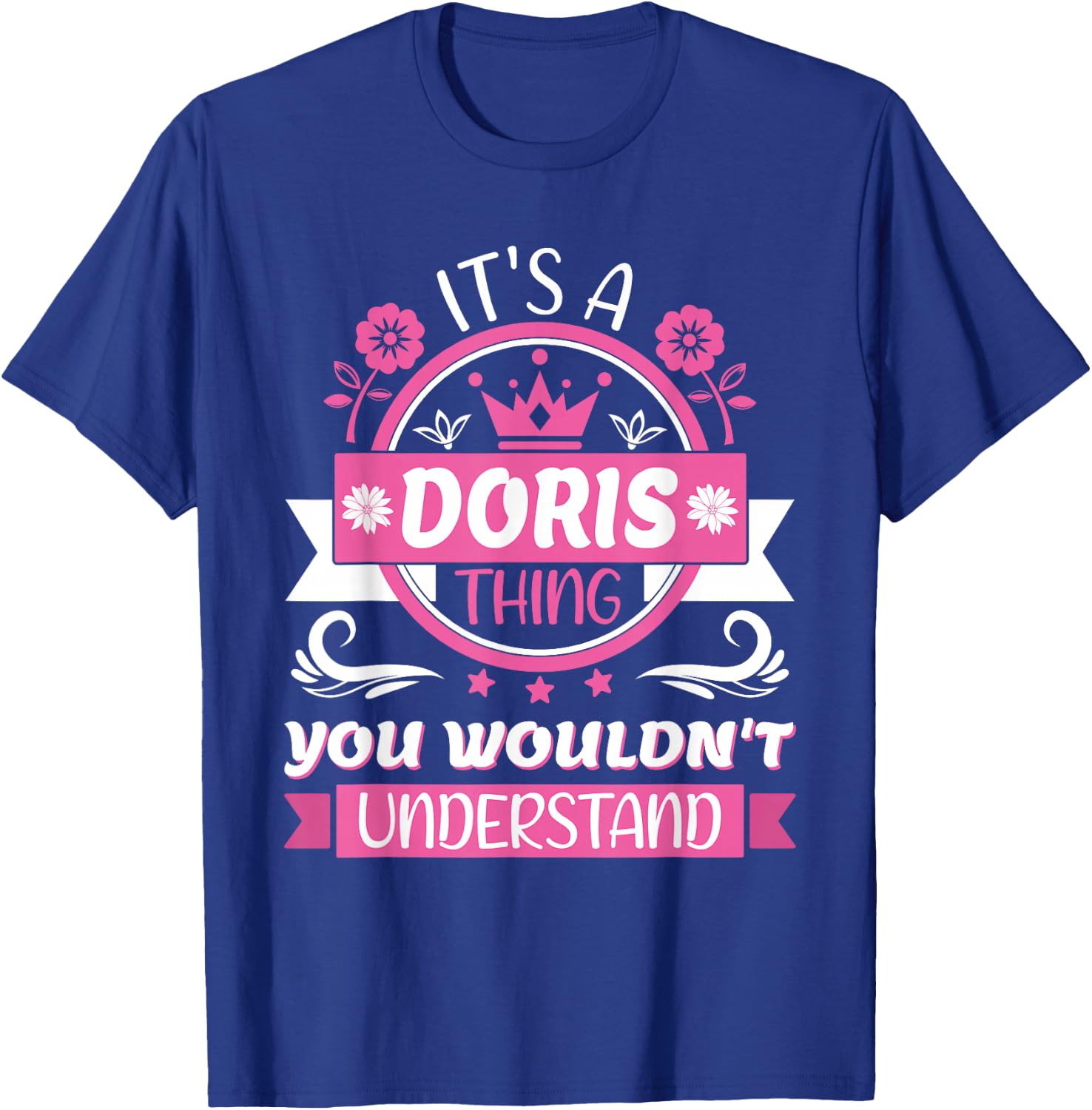 Doris Name | It's a Doris Thing You Wouldn't Understand T-Shirt - T-Shirt | Royal