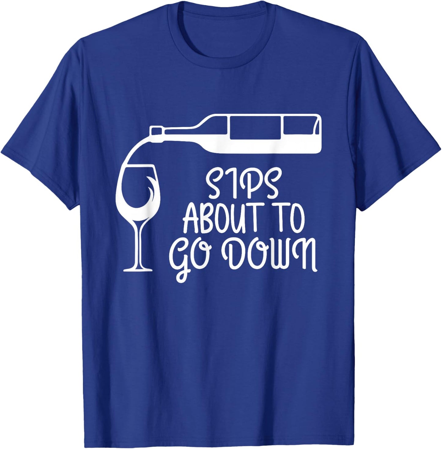 Sips About To Go Down Wine Drinking Lover Drinker Graphic T-Shirt - T-Shirt | Royal