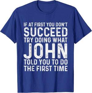 If At First You Don't Succeed Try Doing What John Told Yo T-Shirt - T-Shirt | Royal