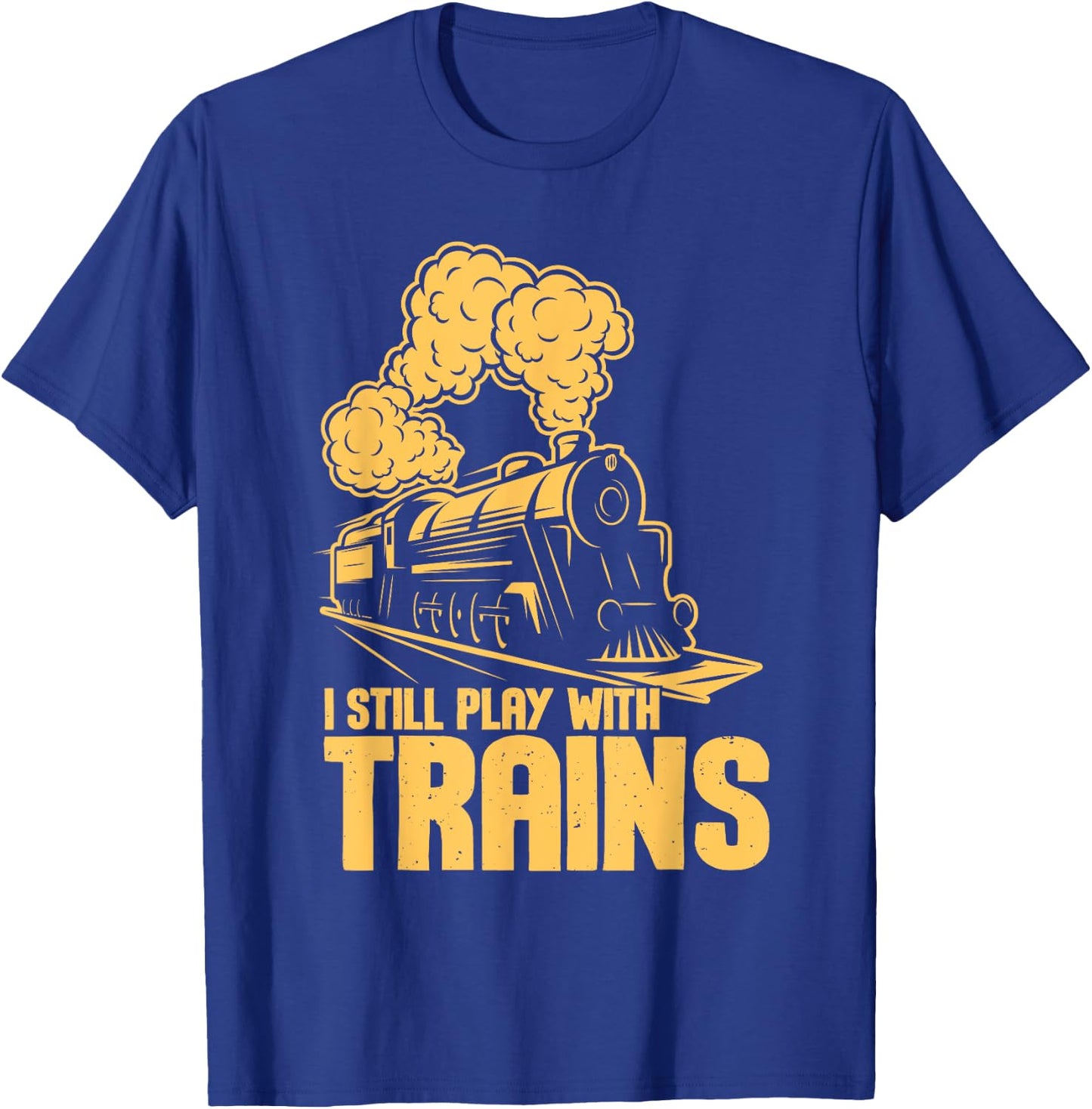 I Still Play With Trains - Model Train Locomotive Lover T-Shirt - T-Shirt | Royal