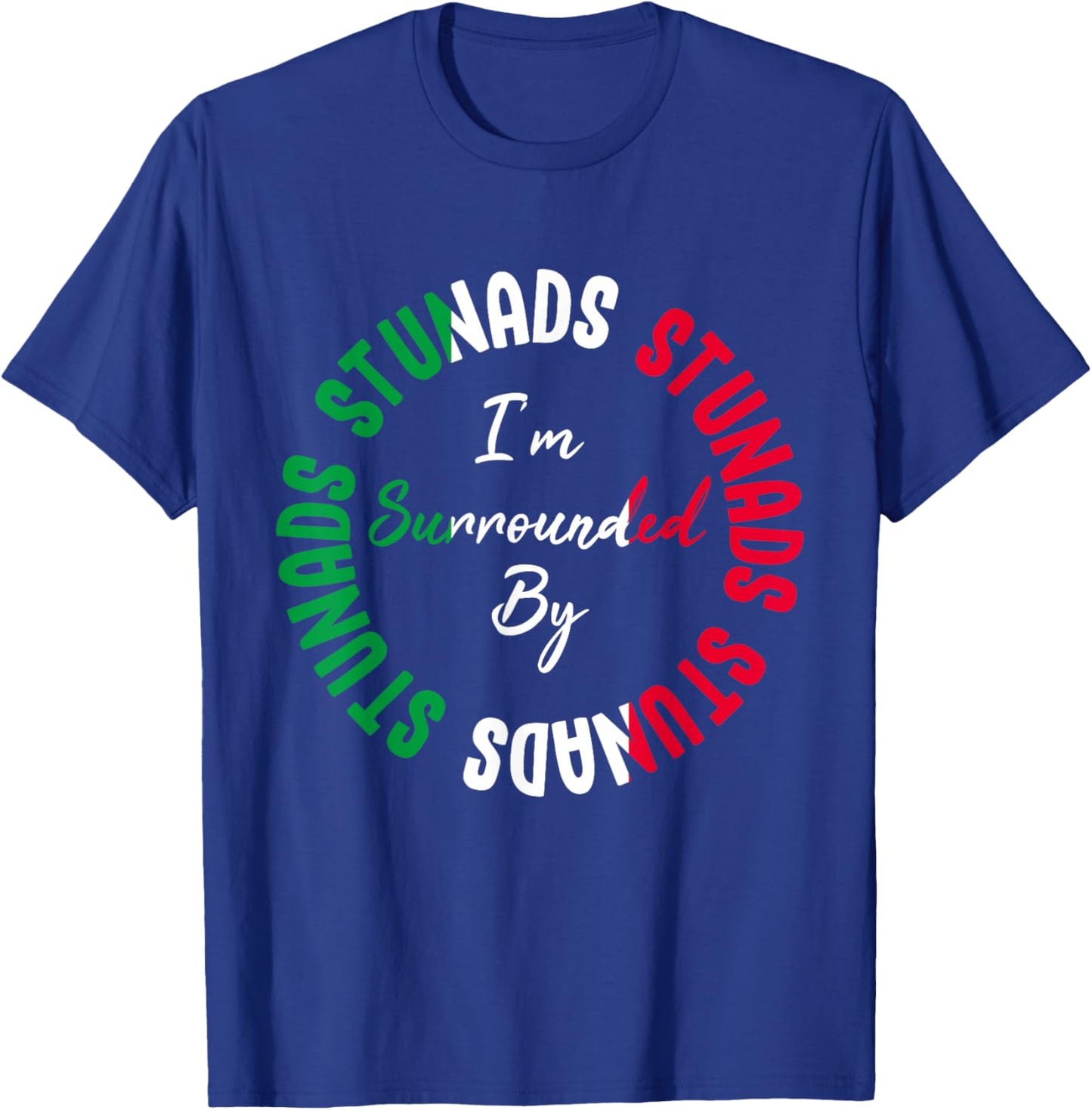 Stunads I’m Surrounded By Stunads Funny Italian Saying T-Shirt - T-Shirt | Royal