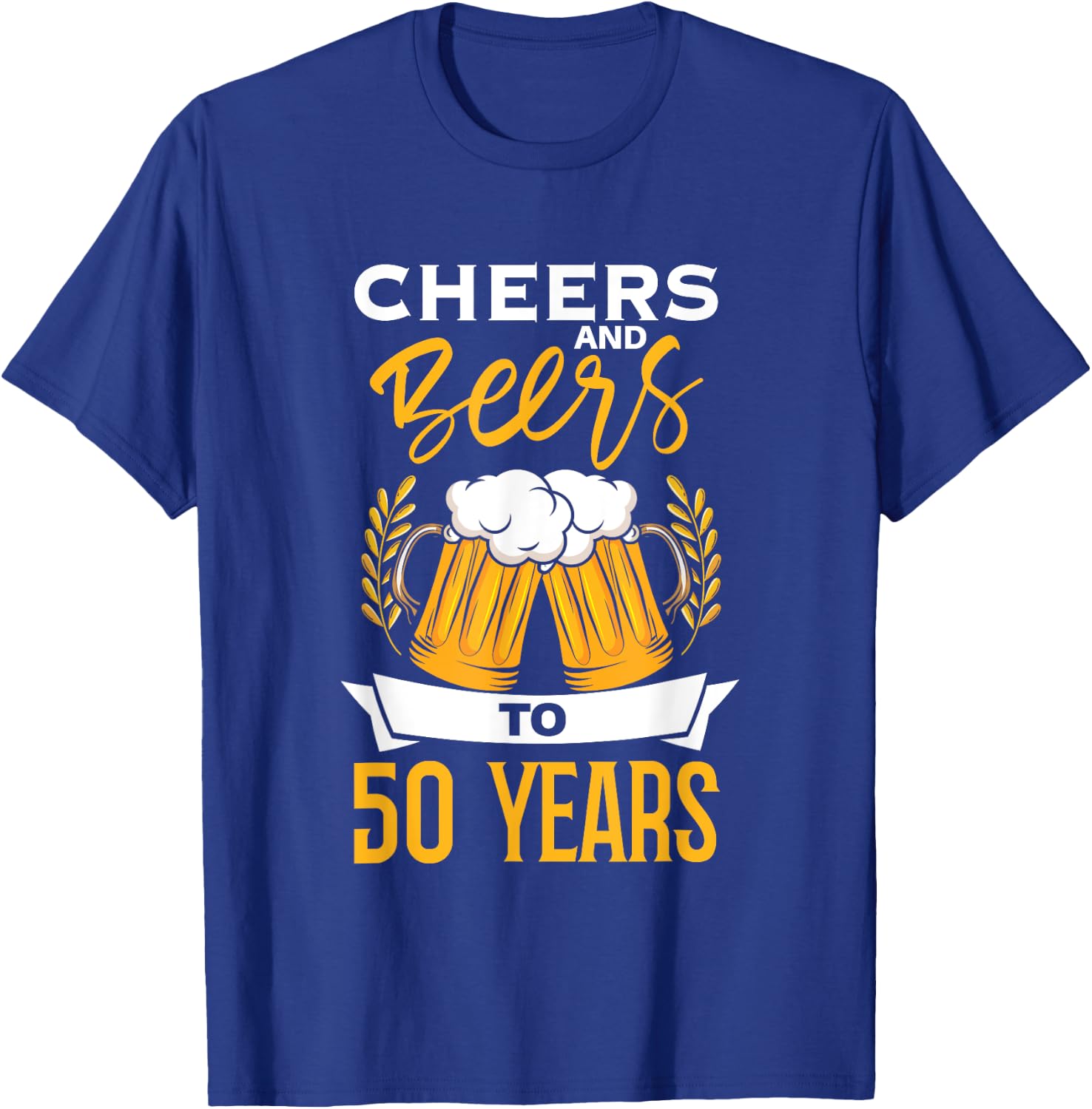 Cheers And Beers To 50 Years | Birthday Beer | Beer Lover T-Shirt - T-Shirt | Royal