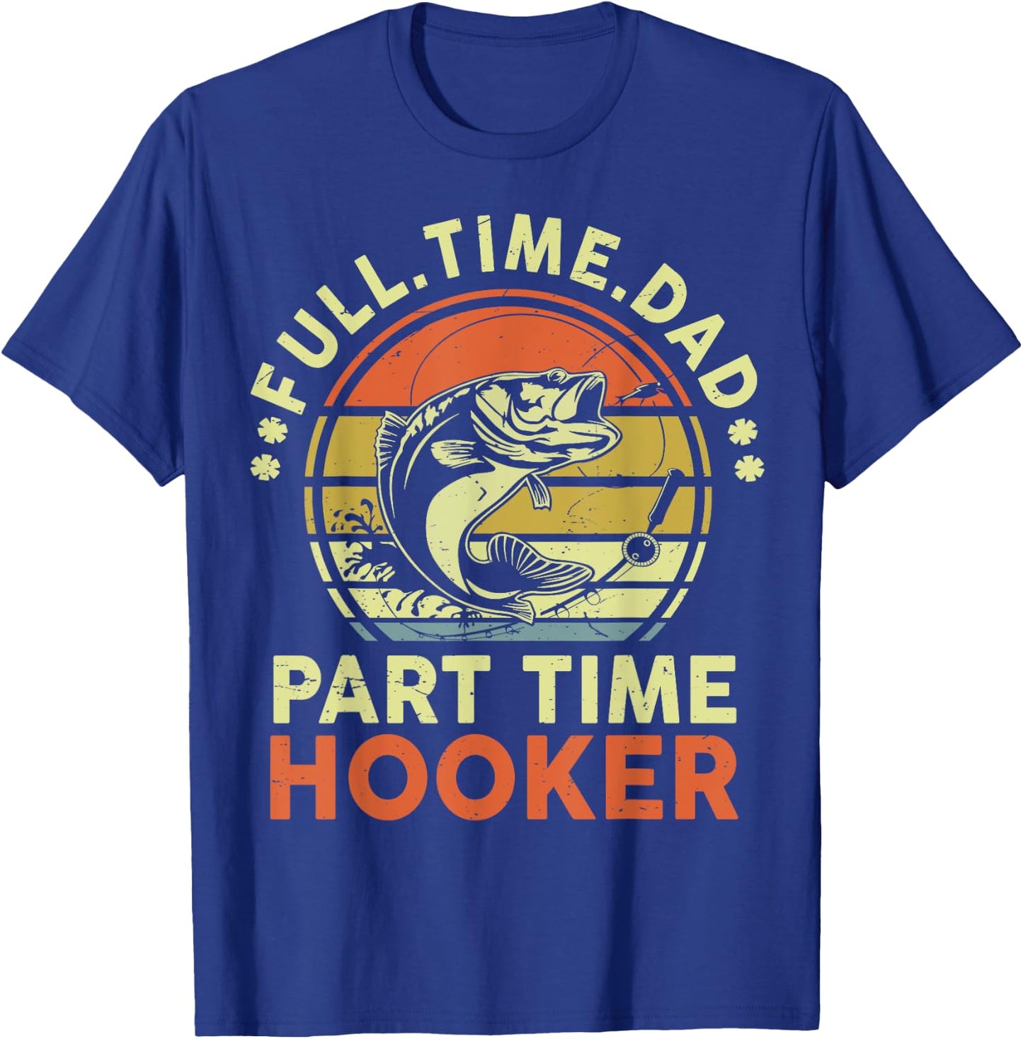 Papa Fishing-Shirt Full Time Dad Part Time Hooker Father Day T-Shirt - T-Shirt | Royal