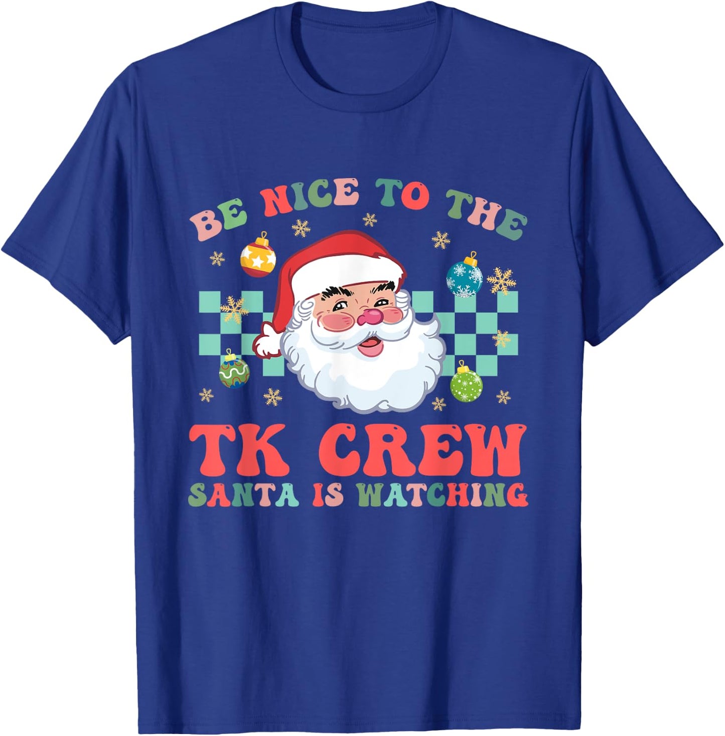 Christmas Be Nice To The TK Crew Santa Is Watching Teacher T-Shirt - T-Shirt | Royal
