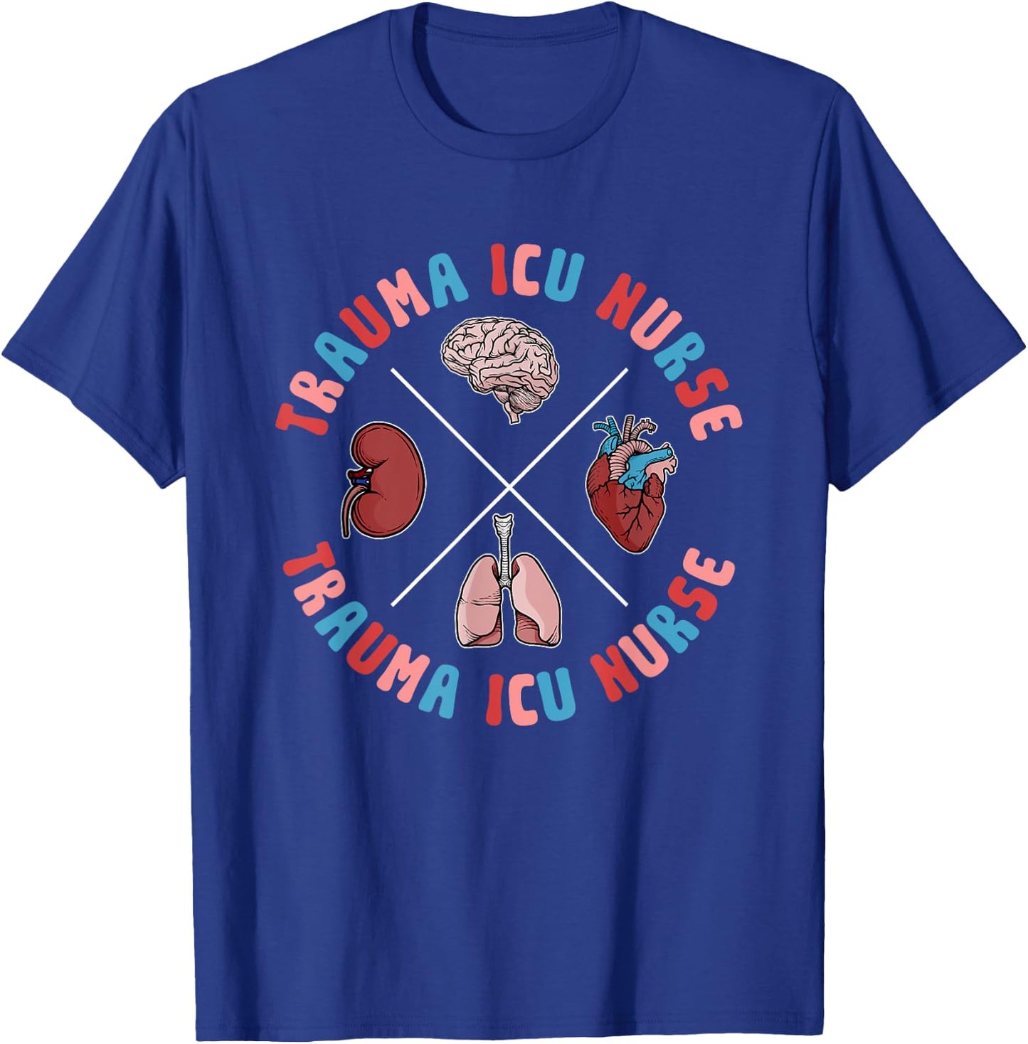 Trauma ICU Nurse Organs Trauma Intensive Care Unit T-Shirt - T-Shirt | Royal