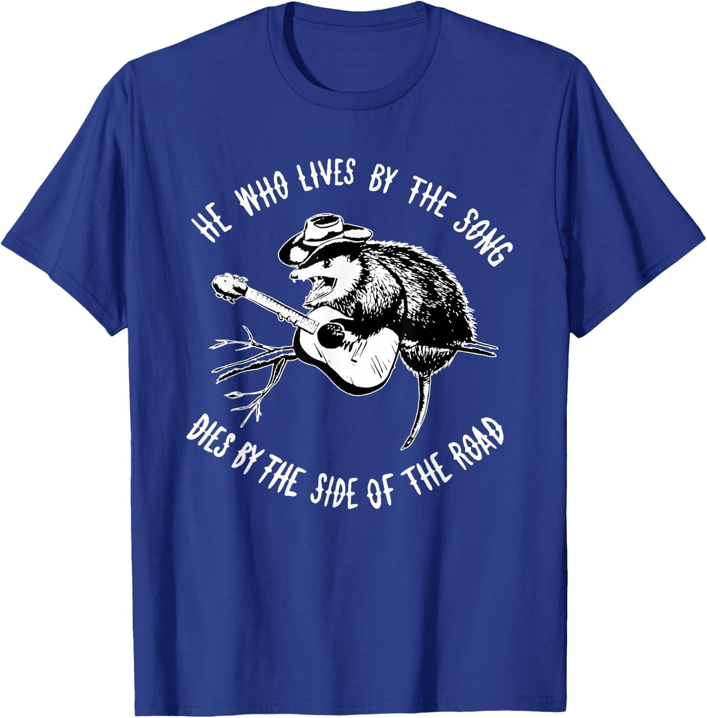 He Who Lives By The Song Dies By The Side Of The Road T-Shirt - T-Shirt | Royal