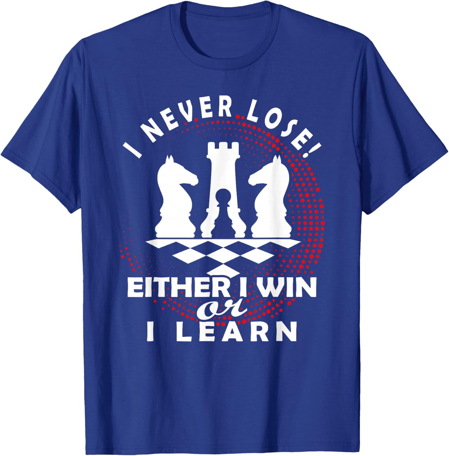 Chess Chess Player Chess Board | I Never Lose T-Shirt - T-Shirt | Royal