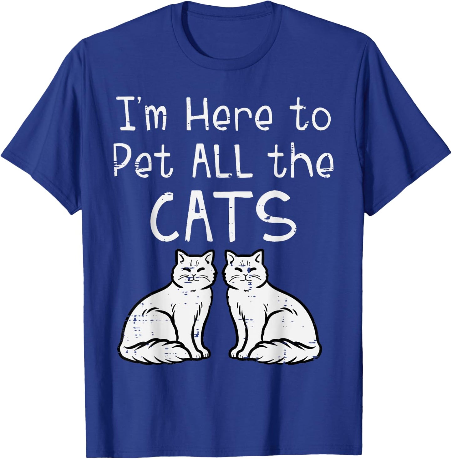 Here To Pet All The Cats Funny Kitten Men Women Girls Kids T-Shirt - T-Shirt | Royal