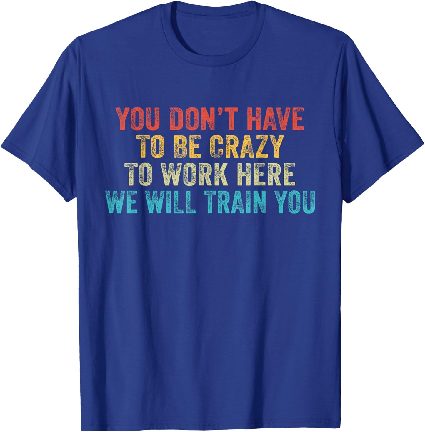 Funny You Don't Have to Be Crazy to Work Here Office Vintage T-Shirt - T-Shirt | Royal