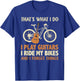 That's what I do I play guitars I ride my bikes T-Shirt - T-Shirt | Royal