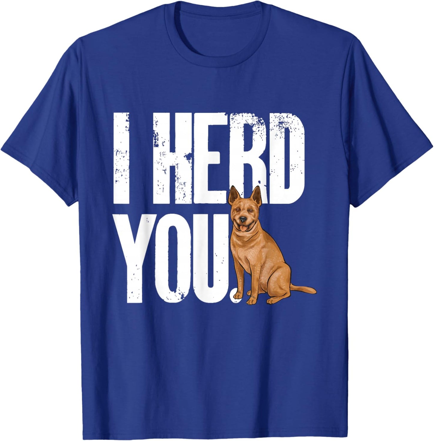 Red Heeler I Herd You Australian Cattle Dog T-Shirt - T-Shirt | Royal