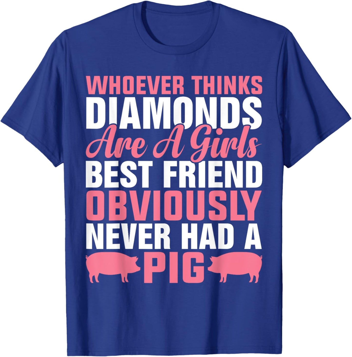 Whoever Thinks Diamonds Are A Girl's Best Friend Obviously T-Shirt - T-Shirt | Royal