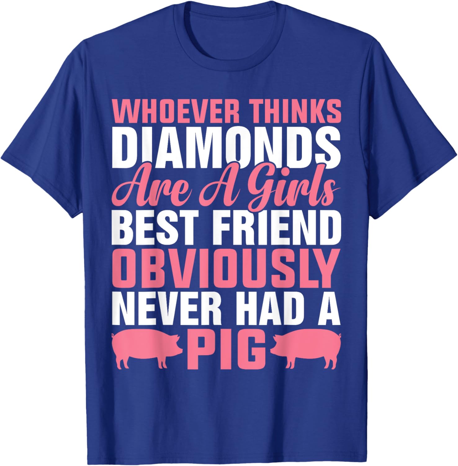 Whoever Thinks Diamonds Are A Girl's Best Friend Obviously T-Shirt - T-Shirt | Royal