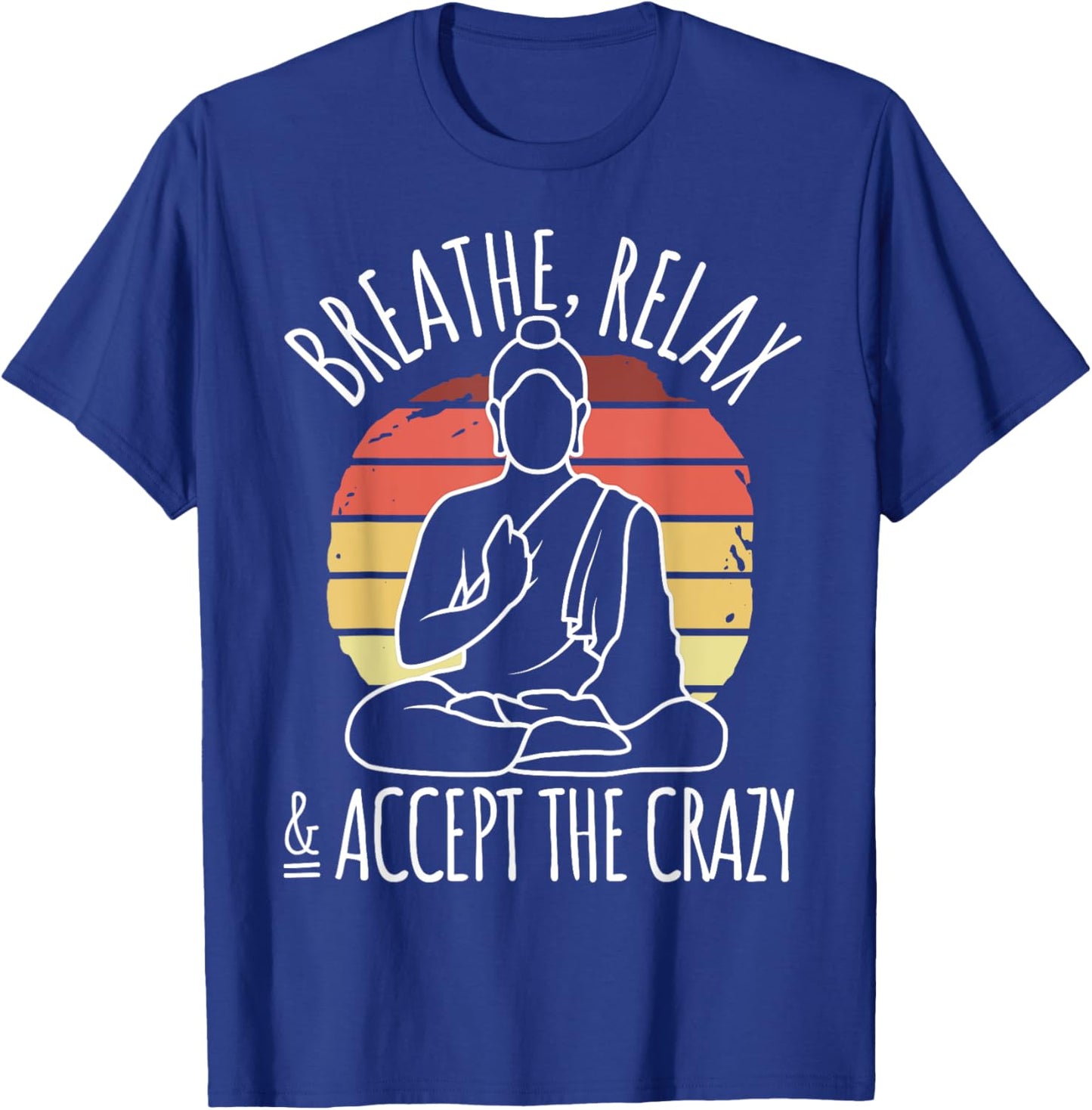 Yoga Meditation - Breathe Relax & Accept The Crazy - Yoga T-Shirt - T-Shirt | Royal
