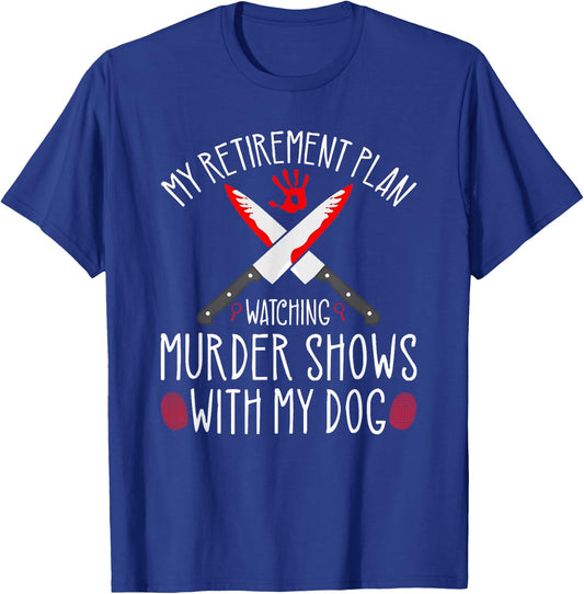 True Crime Retirement Plan, Murder Shows and Dogs Murderino T-Shirt - T-Shirt | Royal