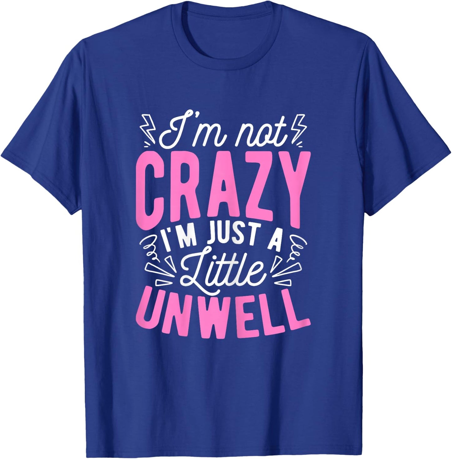 I'm Not Crazy I'm Just A Little Unwell Fun Crazy Pink Girl T-Shirt - T-Shirt | Royal