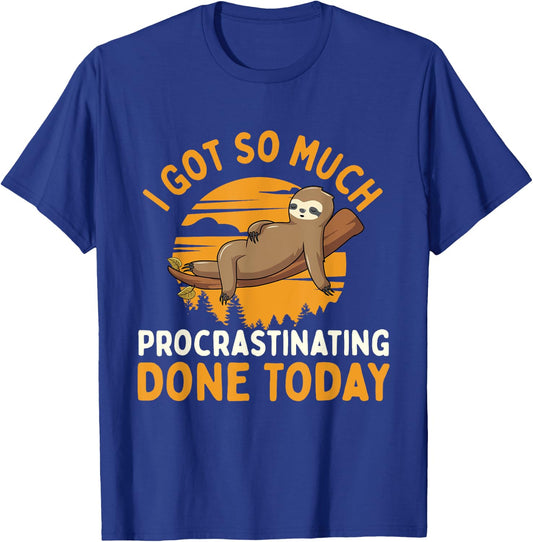 I Got So Much Procrastinating Done Today - Zoo Sloth Lover T-Shirt - T-Shirt | Royal