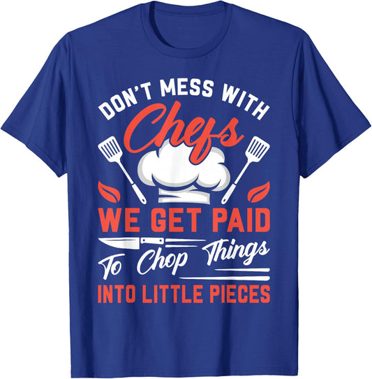 Don't Mess With Chefs We Get Paid To Chop Things Into - Cook T-Shirt - T-Shirt | Royal