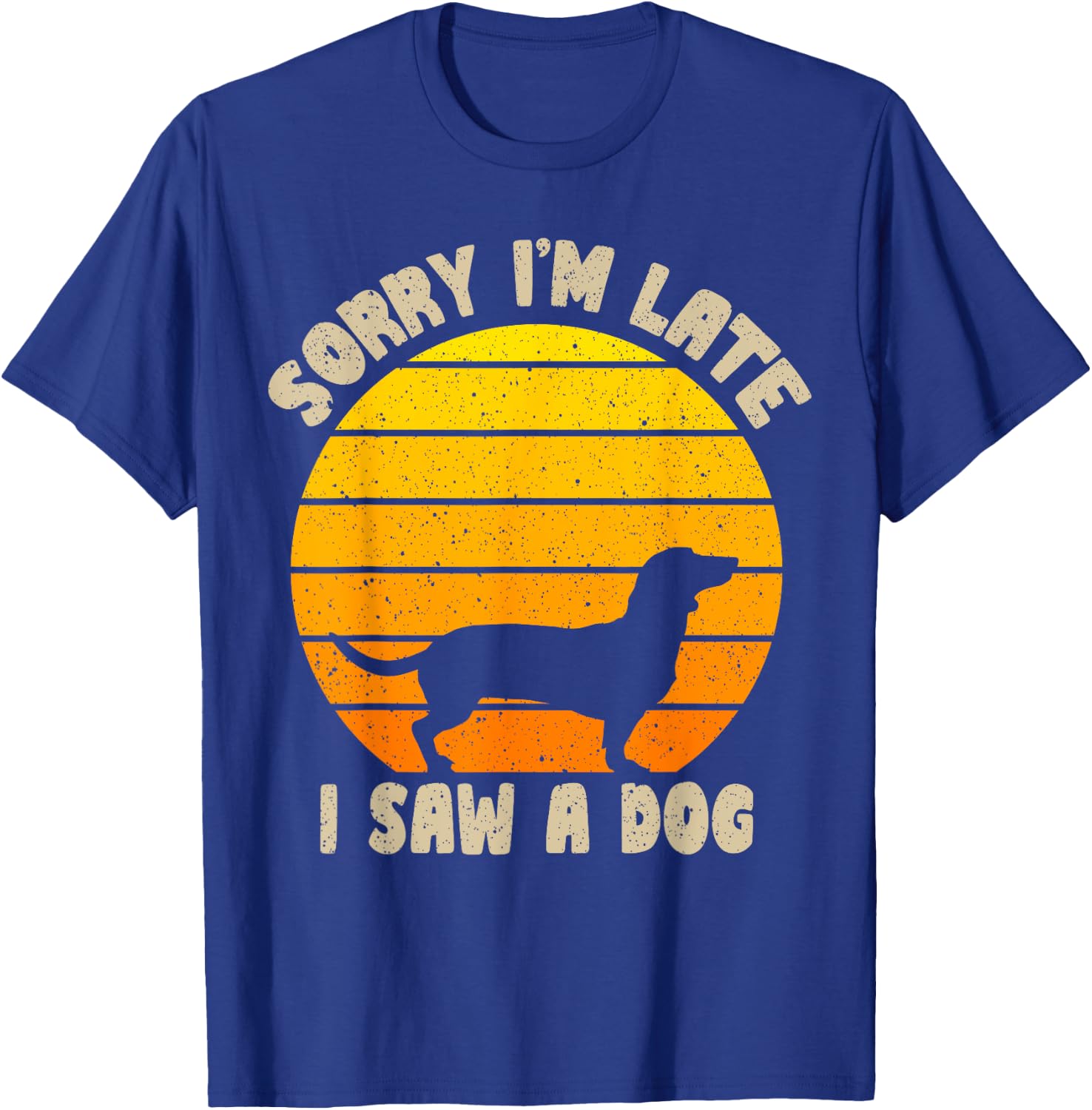 Sorry I'm Late I Saw A Dog retro dog Funny Dog Lover Men Women Kids T-Shirt - T-Shirt | Royal