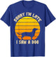 Sorry I'm Late I Saw A Dog retro dog Funny Dog Lover Men Women Kids T-Shirt - T-Shirt | Royal
