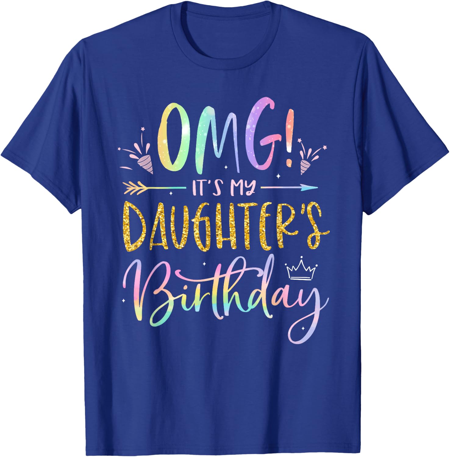 OMG It's My Daughter's Birthday Happy BDay Tie Dye Mom Dad T-Shirt - T-Shirt | Royal