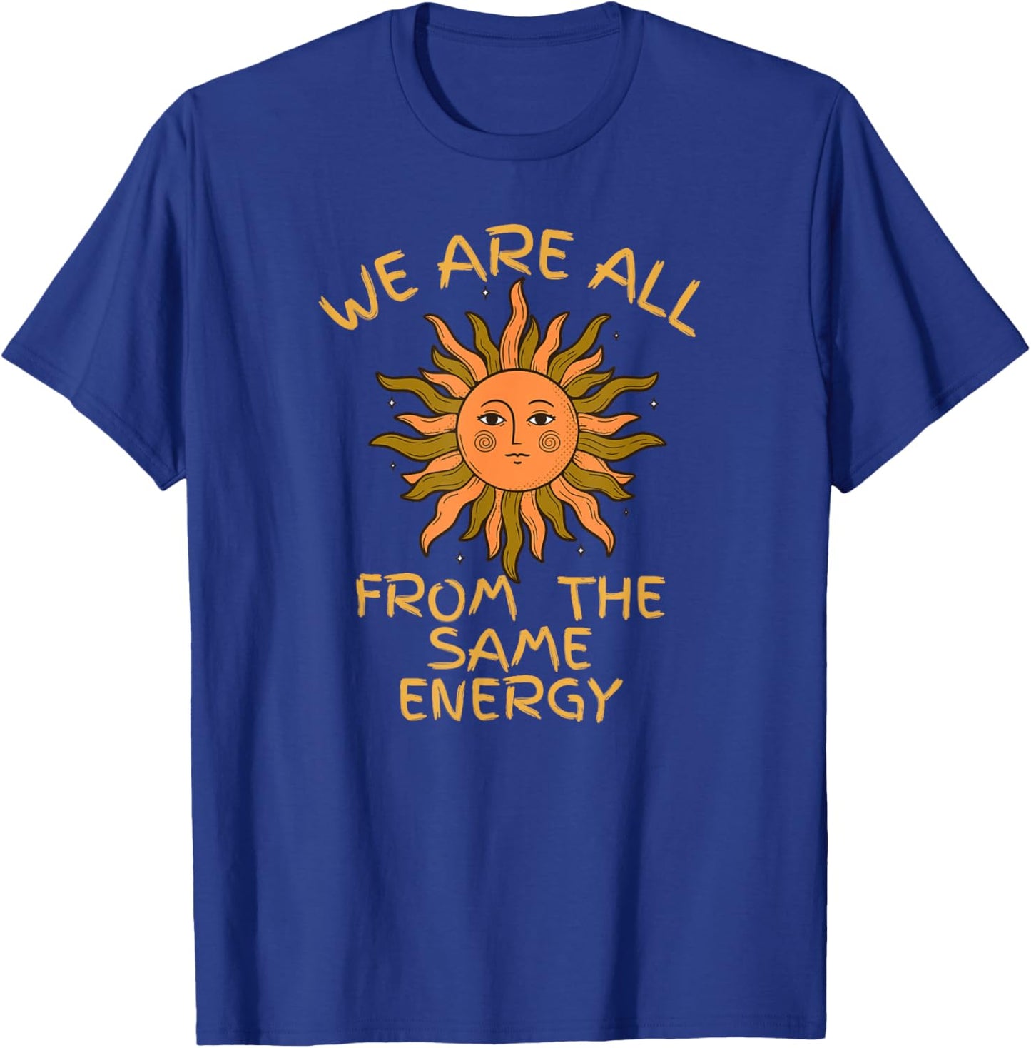 We Are All From The Same Energy T-Shirt - T-Shirt | Royal