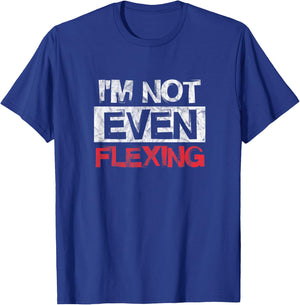I'm Not Even Flexing Fitness Gym Workout Exercise Distressed T-Shirt - T-Shirt | Royal