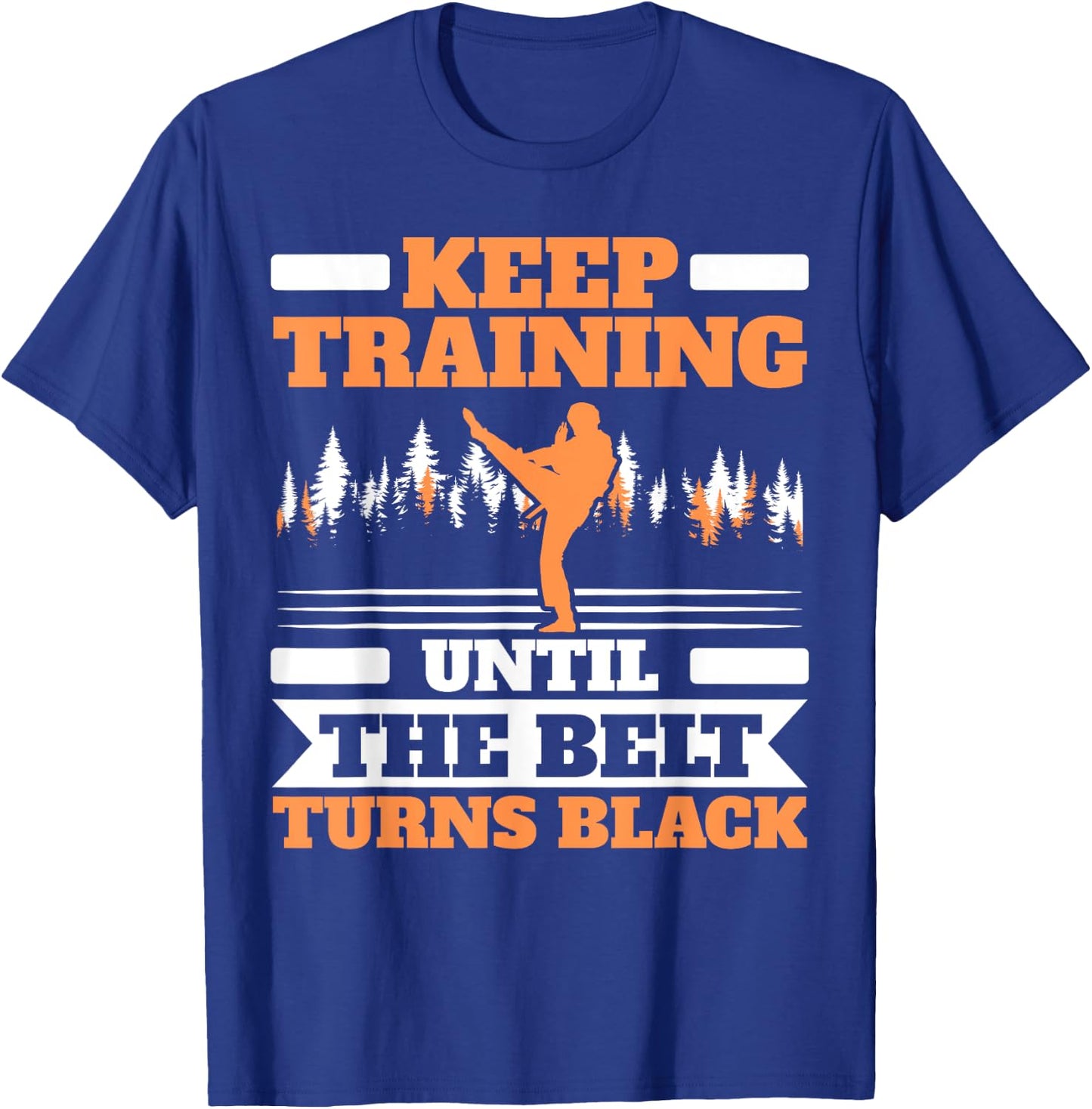 Keep Training Until The Belt Turns Black Taekwondo T-Shirt - T-Shirt | Royal
