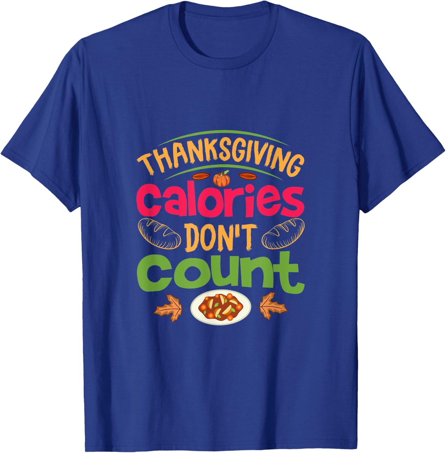 Thanksgiving Calories Don't Count Funny Turkey Day Lover T-Shirt - T-Shirt | Royal