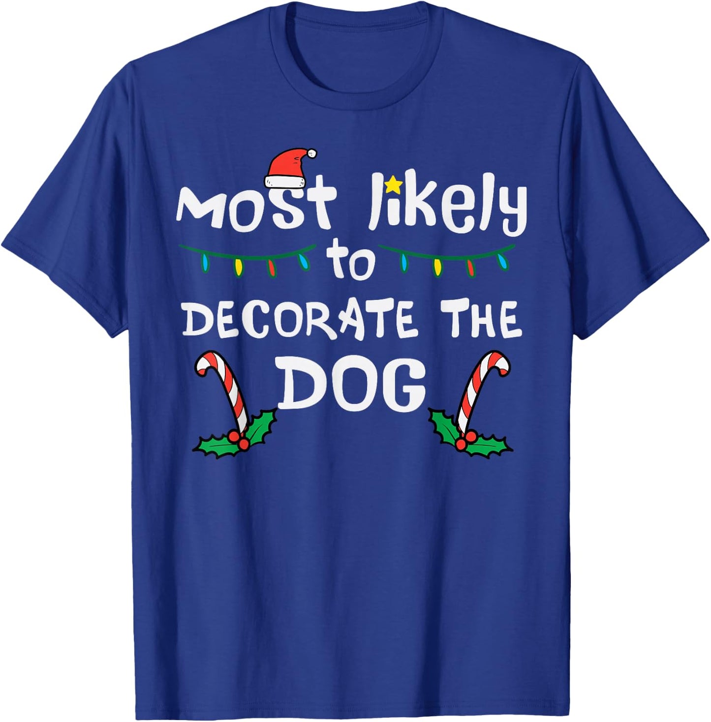 Christmas Likely Decorate Dog Xmas Family Kids Women Men T-Shirt - T-Shirt | Royal