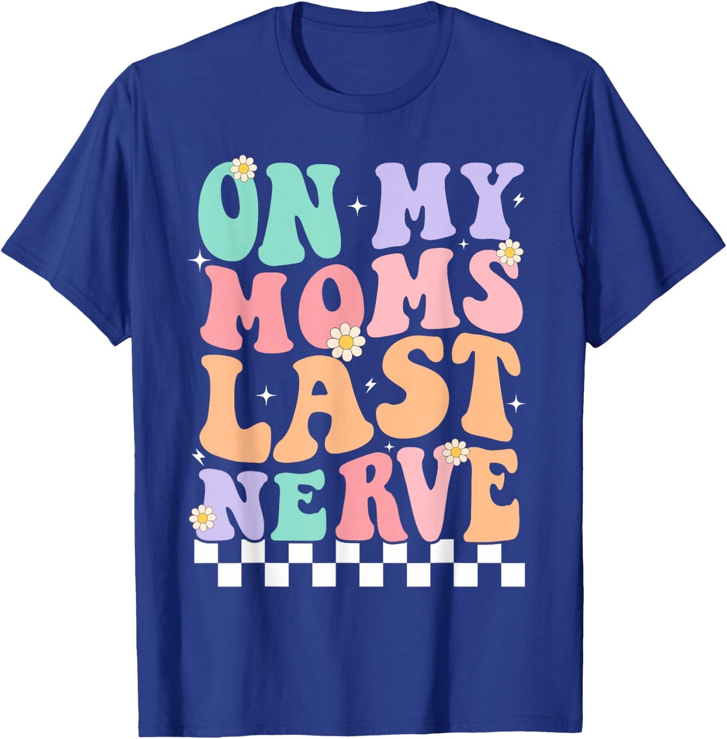 On My Moms Last Nerve Funny Groovy Quote For Kids Boys Girls T-Shirt - T-Shirt | Royal