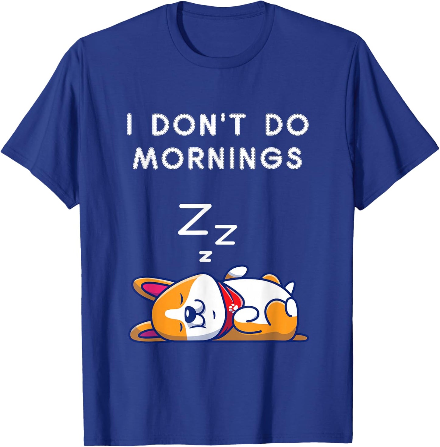 I Don't Do Mornings Funny Dog Sleeping T-Shirt - T-Shirt | Royal