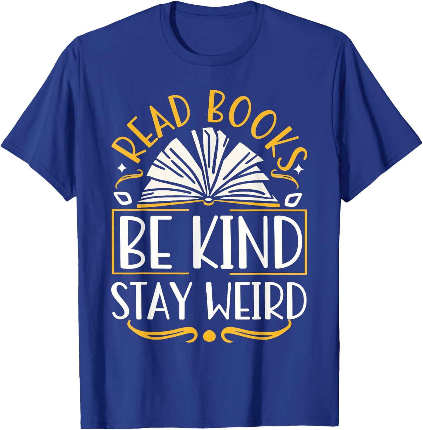 Read Books Be Kind Stay Weird T-Shirt - T-Shirt | Royal