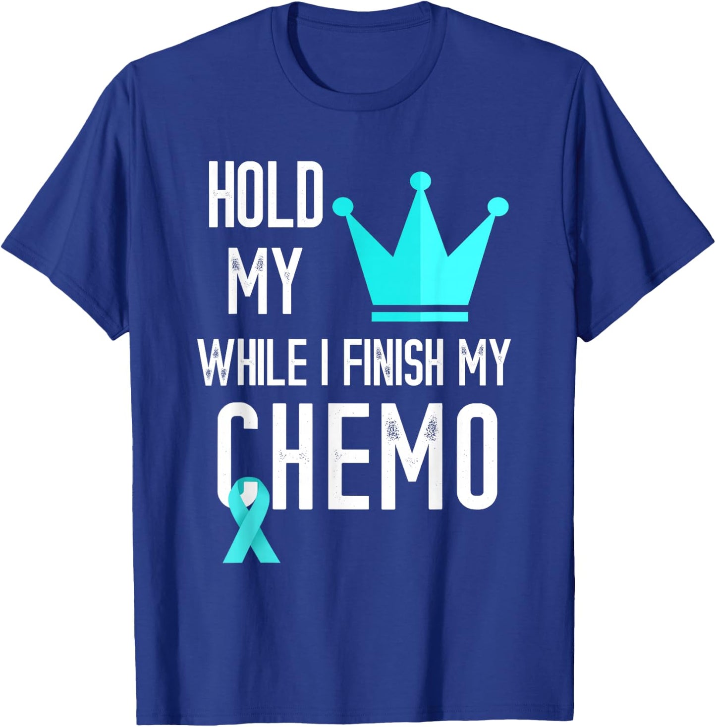 Ovarian Cancer Hold My Crown Ovarian Cancer Awareness Ribbon T-Shirt - T-Shirt | Royal