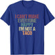 I Can't Make Everyone Happy I'm Not a Taco Funny Tacos Lover T-Shirt - T-Shirt | Royal