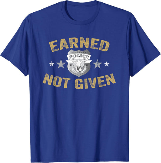 Earned Not Given Police Academy Graduation Police Officer T-Shirt - T-Shirt | Royal