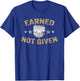 Earned Not Given Police Academy Graduation Police Officer T-Shirt - T-Shirt | Royal