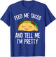 Feed Me Tacos And Tell Me I'm Pretty Funny Tacos T-Shirt - T-Shirt | Royal