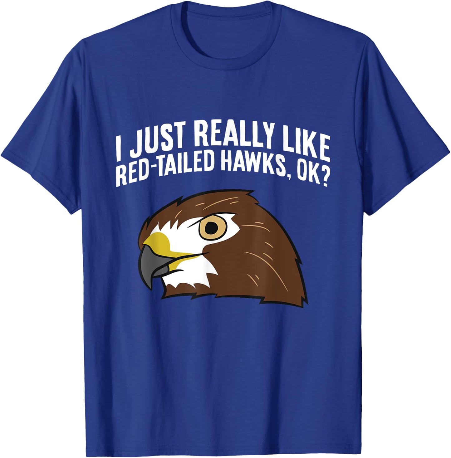 I Just Really Like Red Tailed Hawks Ok T-Shirt - T-Shirt | Royal