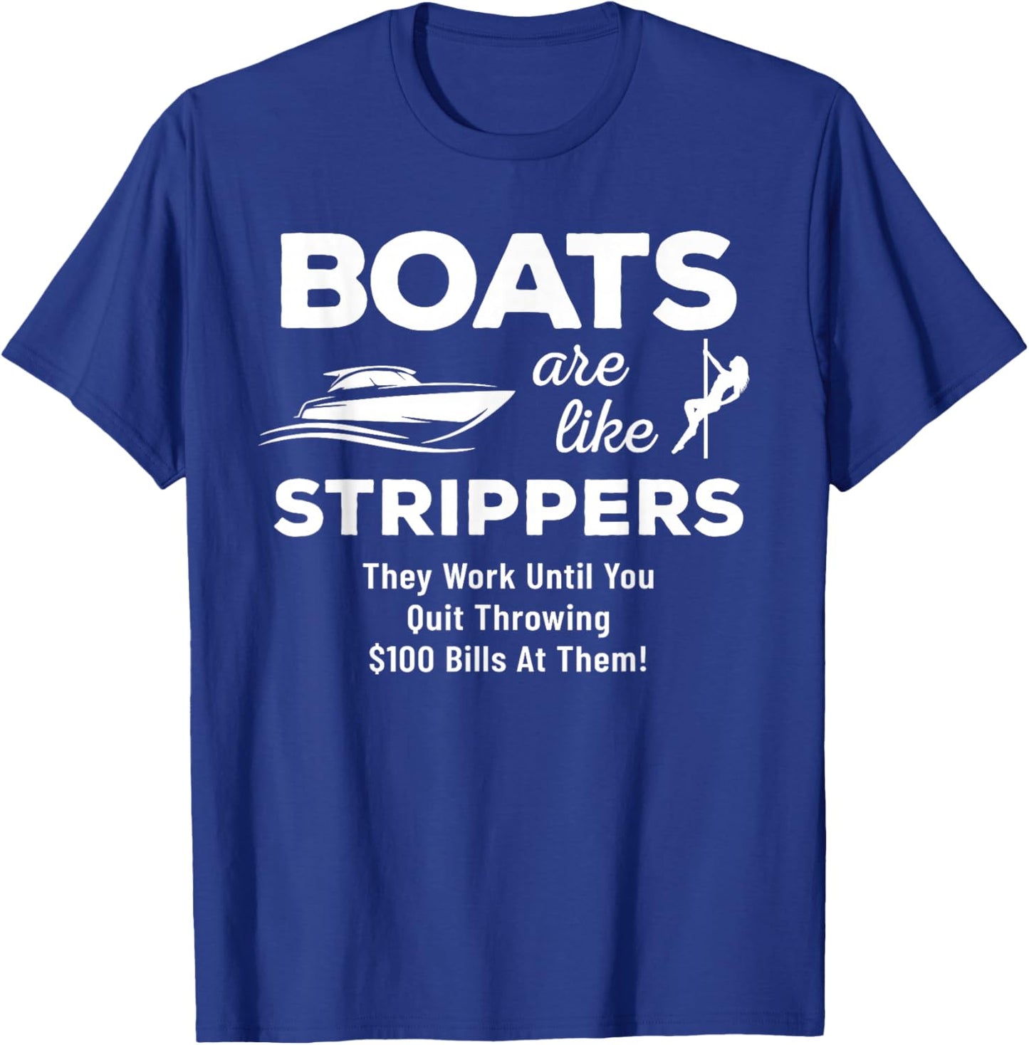Funny Boats Are Like Strippers They Won't Work Until You T-Shirt - T-Shirt | Royal