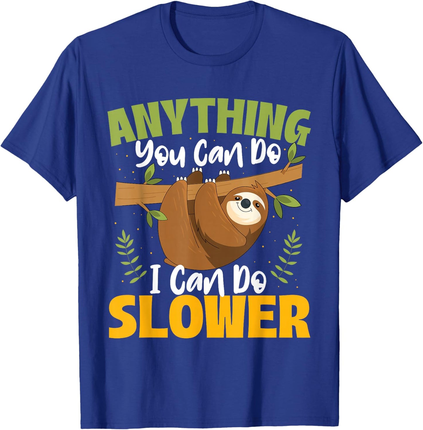 Anything You Can Do I Can Do Slower - Sloth Animal Lover T-Shirt - T-Shirt | Royal
