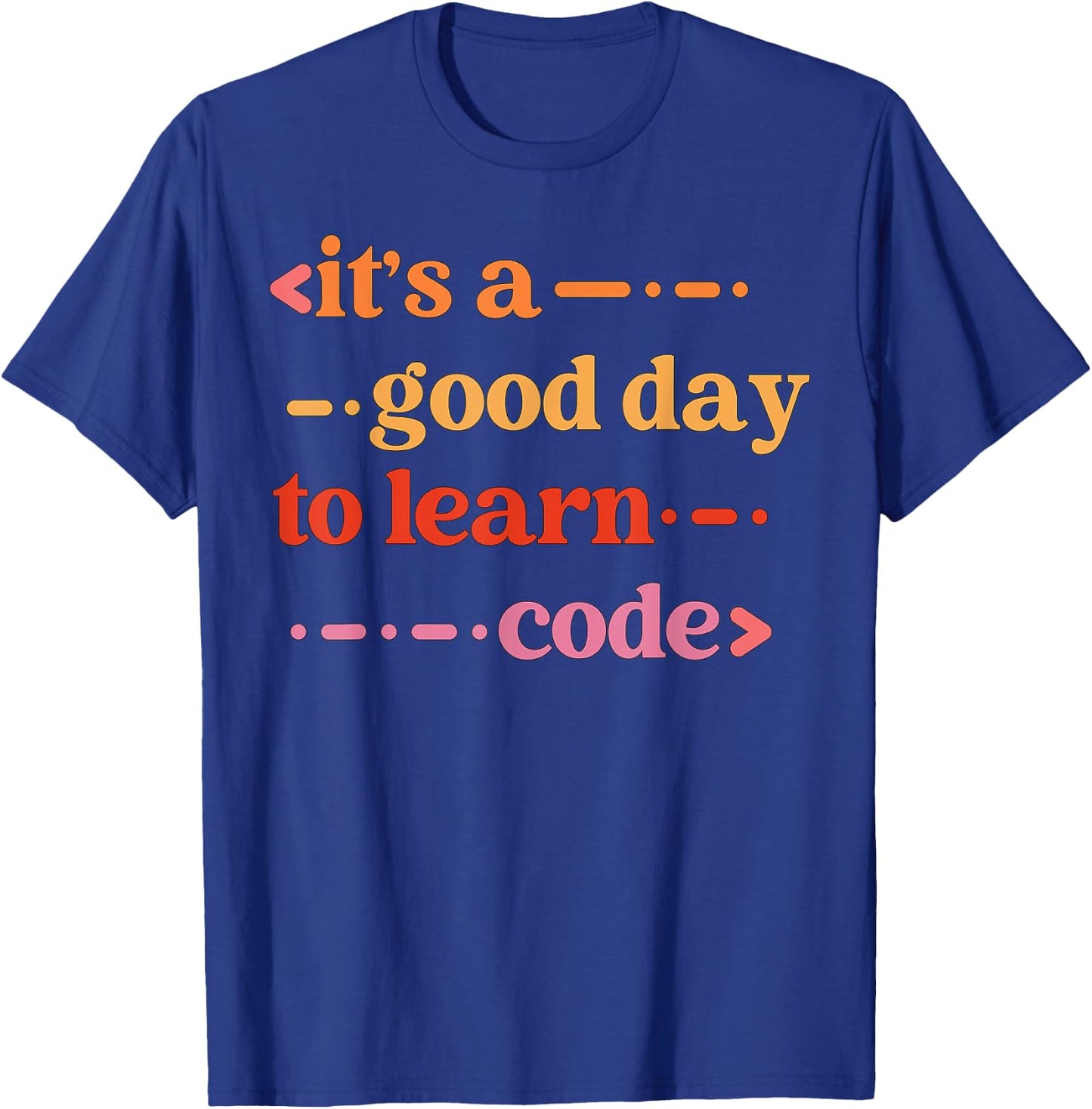 It's A Good Day To Learn Code Software Develope Funny Coding T-Shirt - T-Shirt | Royal